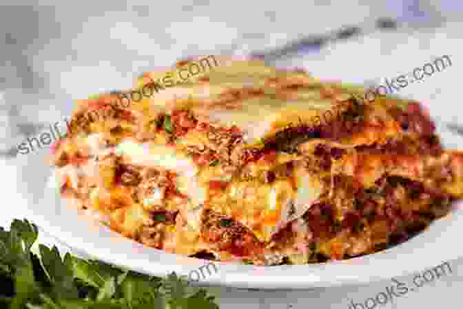 A Mouthwatering Lasagna With Layers Of Pasta, Sauce, And Cheese Delicious Lasagna: A Lasagna Recipe To Learn Accurate Methods To Make Yummy Lasagna