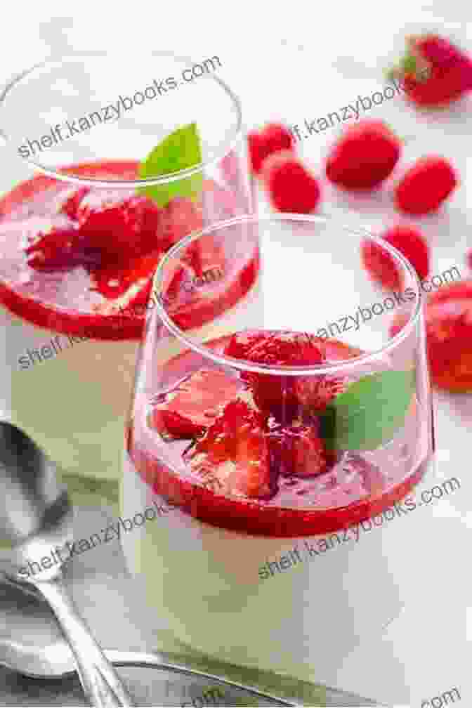 An Elegant Image Of Panna Cotta, Featuring A Smooth And Creamy Custard Topped With A Vibrant Berry Sauce. ITALIAN CUISINE: The Recipes Of Ten Most Famous Italian Dishes In The World To Be Easily Prepared At Home