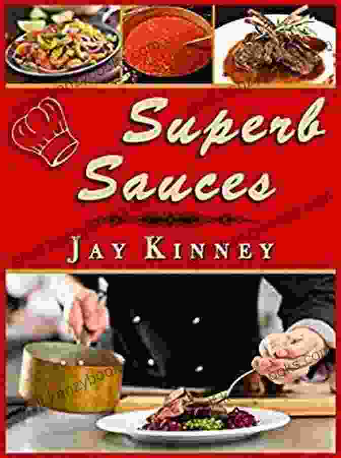 Cover Of The Book Superb Sauces By Jay Kinney, Showcasing A Variety Of Tantalizing Sauces In A Vivid And Appetizing Manner. Superb Sauces Jay Kinney