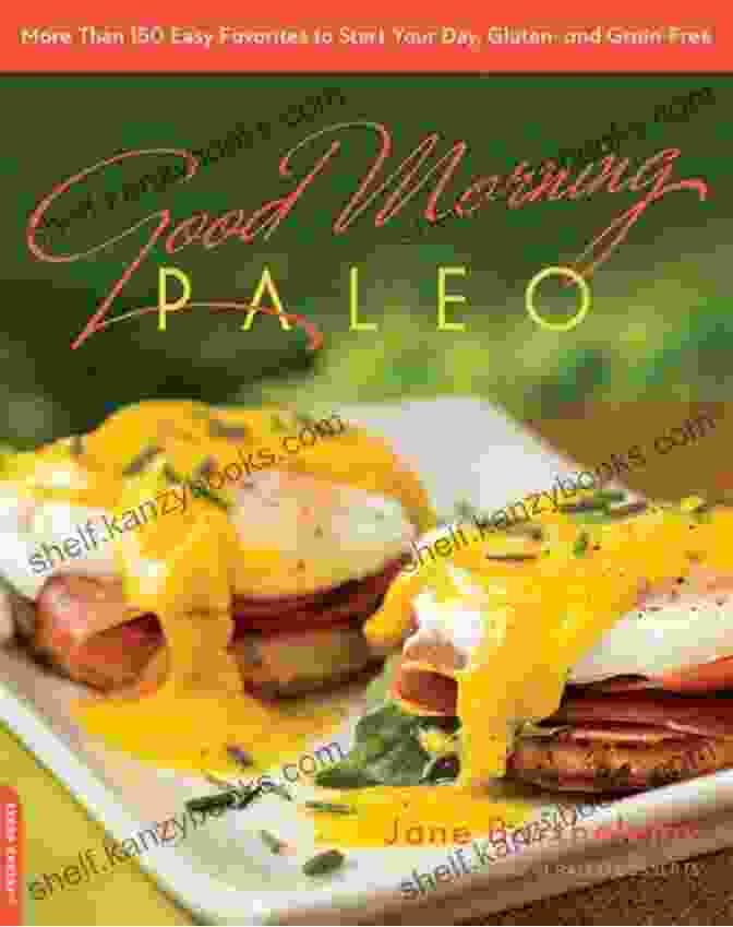 More Than 150 Easy Favorites To Start Your Day Gluten And Grain Free Good Morning Paleo: More Than 150 Easy Favorites To Start Your Day Gluten And Grain Free