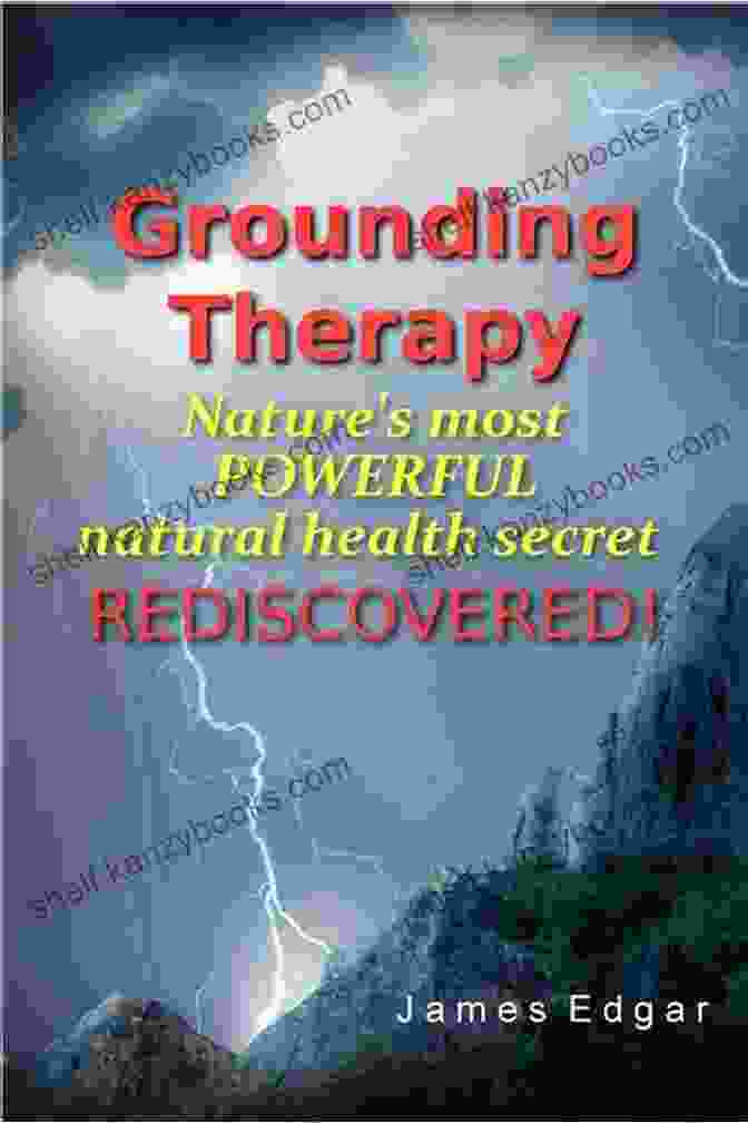 Nature's Healing Power Grounding Therapy: Nature S Most POWERFUL Natural Health Secret Rediscovered