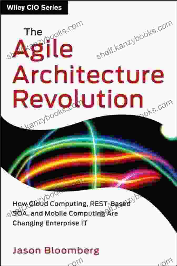 The Agile Architecture Revolution Book Cover The Agile Architecture Revolution: How Cloud Computing REST Based SOA And Mobile Computing Are Changing Enterprise IT (Wiley CIO)