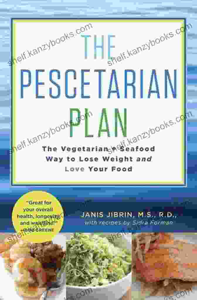 The Vegetarian Seafood Way To Lose Weight And Love Your Food The Pescetarian Plan: The Vegetarian + Seafood Way To Lose Weight And Love Your Food: A Cookbook