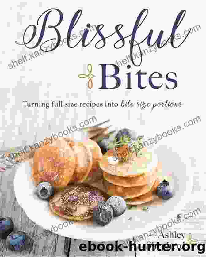 Turning Full Size Recipes Into Bite Size Portions Cookbook Blissful Bites : Turning Full Size Recipes Into Bite Size Portions