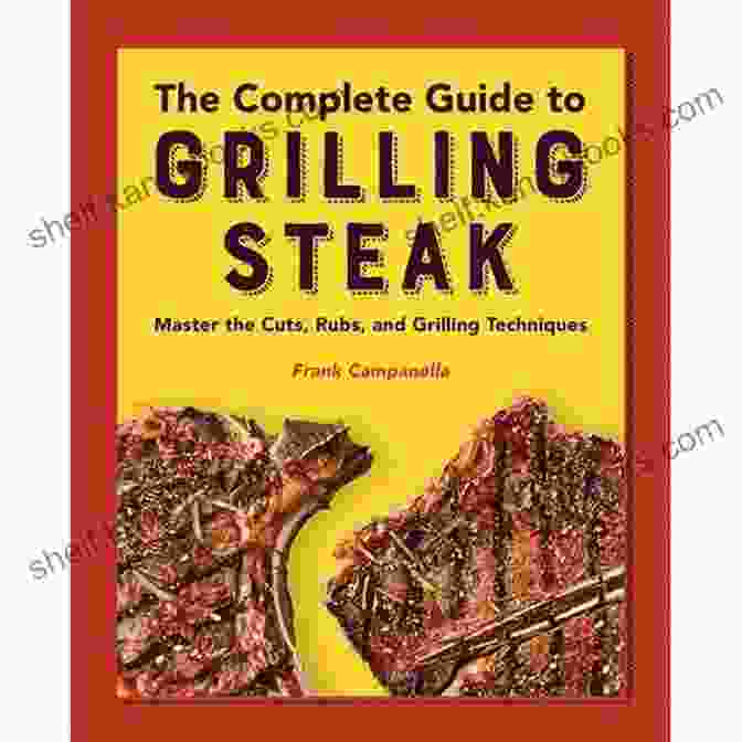 Weber Ultimate Grilling: The Complete Guide To Grilling Mastery Weber S Ultimate Grilling: A Step By Step Guide To Barbecue Genius