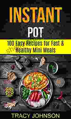 Instant Pot: 100 Easy Recipes For Fast Healthy Mini Meals