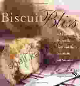 Biscuit Bliss: 101 Foolproof Recipes For Fresh And Fluffy Biscuits In Just Minutes