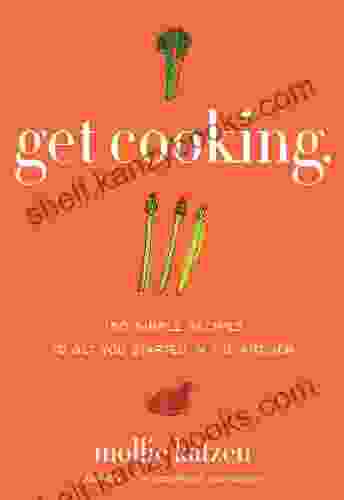 Get Cooking: 150 Simple Recipes to Get You Started in the Kitchen