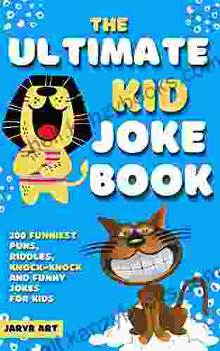 The Ultimate Kid Joke : 200 Funniest Puns Riddles Knock Knock Jokes And Funny Jokes For Kids