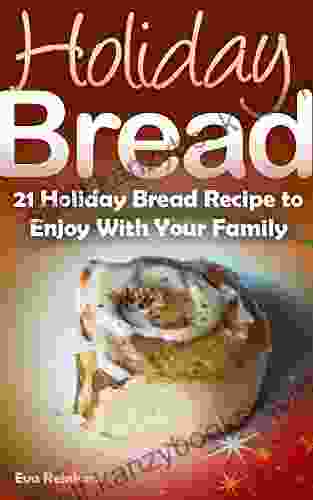 Holiday Bread: 21 Holiday Bread Recipe To Enjoy With Your Family (Christmas Baking Seasonal Breads Loafs Cakes)