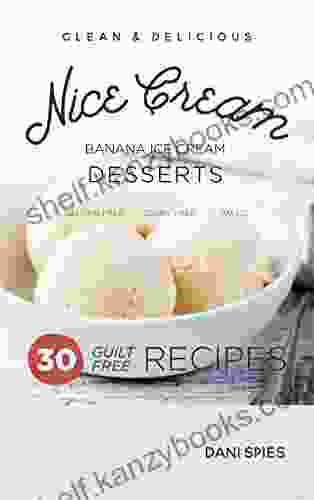 Nice Cream: 30 Guilt Free Banana Ice Cream Dessert Recipes: (Dairy Free Paleo)