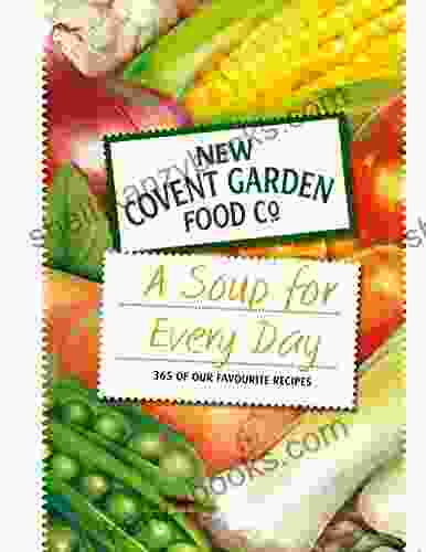 Soup For Every Day: 365 Of Our Favourite Recipes (New Covent Garden Soup Company)