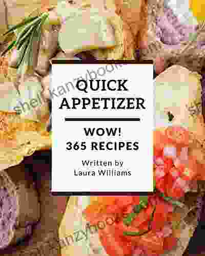 Wow 365 Quick Appetizer Recipes: A Quick Appetizer Cookbook That Novice Can Cook