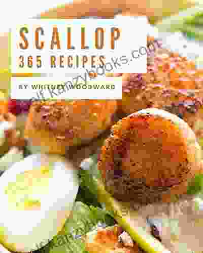 365 Scallop Recipes: A Scallop Cookbook Everyone Loves