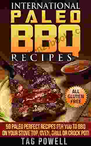 INTERNATIONAL PALEO BBQ RECIPES: 59 Paleo Perfect Recipes For You To BBQ On Your Stove Top Oven Crock Pot Or Grill All Paleo Perfect Gluten Free Low (International Paleo Recipes 4)