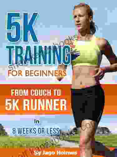 5K Training For Beginners From Couch To 5k Runner In 8 Weeks Or Less