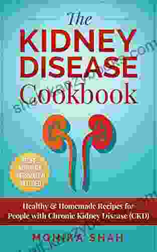 Kidney Disease Cookbook: 85 Healthy Homemade Recipes For People With Chronic Kidney Disease (CKD)