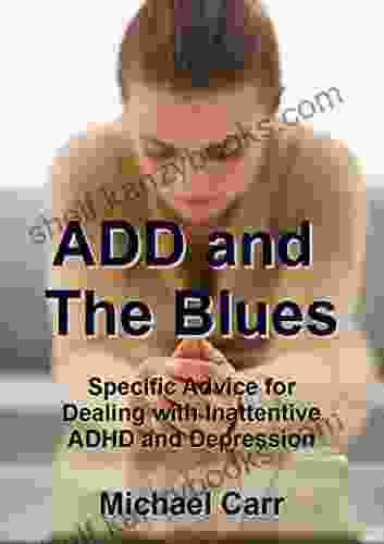 ADD And The Blues: Specific Advice For Dealing With Inattentive ADHD And Depression