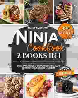 Ninja Cookbook 2024: 2 In 1: : Amaze Your Family And Friends With More Than 330 Quick Easy And Delightful Recipes Grill Bake Roast At Exhaustion Using Many Different Multi Cooker Machines