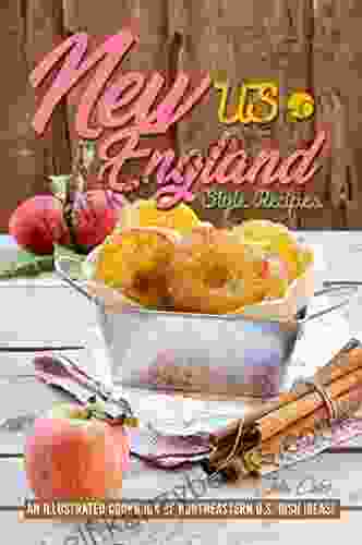 US New England Style Recipes: An Illustrated Cookbook of Northeastern U S Dish Ideas