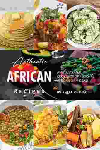 Authentic African Recipes: An Illustrated Cookbook Of Regional African Dish Ideas