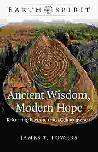 Earth Spirit: Ancient Wisdom Modern Hope: Relearning Environmental Connectiveness