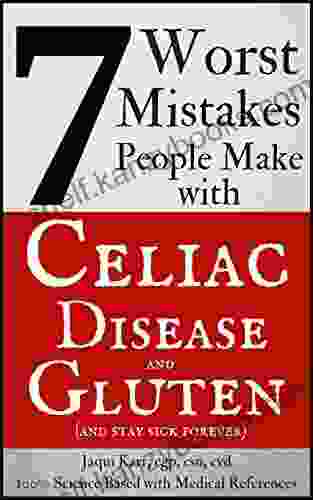 7 Worst Mistakes People Make With Celiac Disease And Gluten: (and Stay Sick Forever)