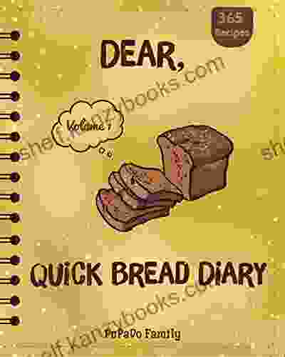 Dear 365 Quick Bread Diary: Make An Awesome Year With 365 Best Quick Bread Recipes (Best Quick Bread Tortilla Cookbook Tortilla Recipe Zucchini Cookbook Zucchini Recipe Book) Volume 1