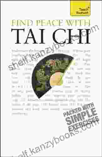 Find Peace With Tai Chi: A Beginner S Guide To The Ideas And Essential Principles Of Tai Chi (Teach Yourself General)