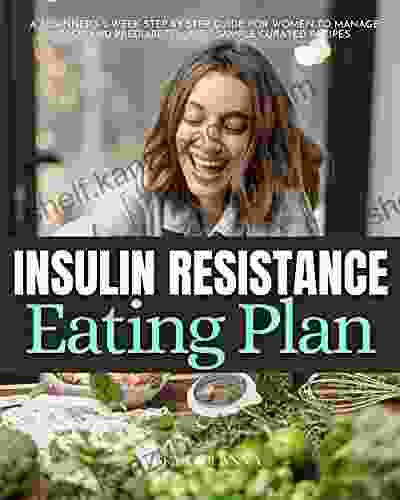 Insulin Resistance Eating Plan: A Beginner S 2 Week Step By Step Guide For Women To Manage PCOS And Prediabetes With Sample Curated Recipes