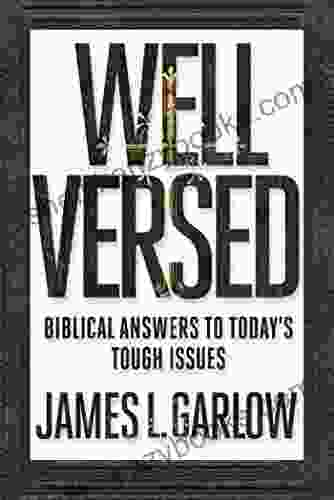 Well Versed: Biblical Answers to Today s Tough Issues