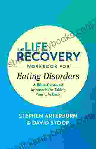 The Life Recovery Workbook For Eating Disorders: A Bible Centered Approach For Taking Your Life Back (Life Recovery Topical Workbook)