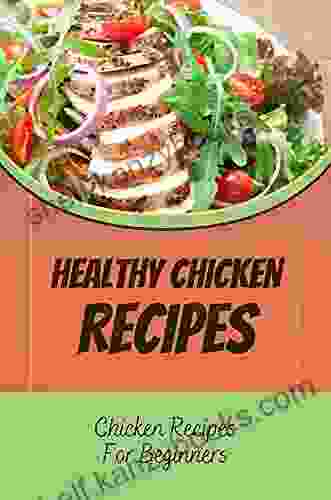 Healthy Chicken Recipes: Chicken Recipes For Beginners: Recipes With Chicken