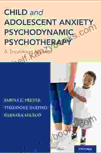 Child And Adolescent Anxiety Psychodynamic Psychotherapy: A Treatment Manual