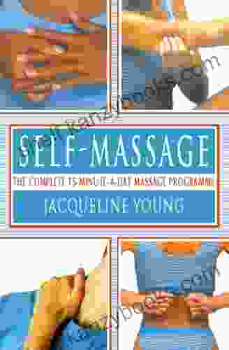 Self Massage: The Complete 15 Minute A Day Massage Programme: A Complete 15 Minutes A Day Massage Programme