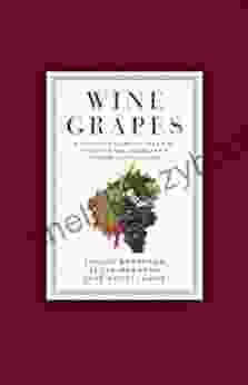 Wine Grapes: A Complete Guide To 1 368 Vine Varieties Including Their Origins And Flavours