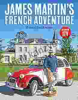 James Martin s French Adventure: 80 Classic French Recipes