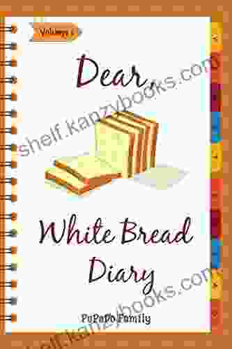 Dear White Bread Diary: Make An Awesome Month With 31 Best White Bread Recipes (Bread Machine Recipe Bread Machine Cookbook Best Italian Cookbook Best Italian Recipes) Volume 1