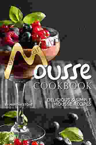 Mousse Cookbook: Delicious Simple Mousse Recipes