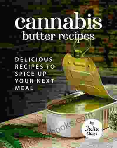 Cannabis Butter Recipes: Delicious Recipes To Spice Up Your Next Meal