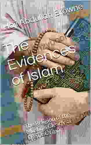 The Evidences Of Islam: The Religion Of The Muslims Clearly Of Divine Origin