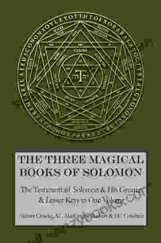 The Three Magical Of Solomon: The Greater And Lesser Keys The Testament Of Solomon