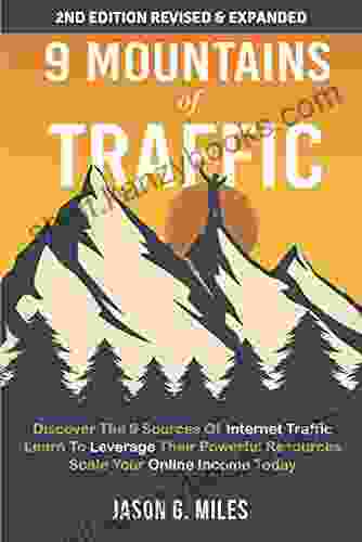 9 Mountains Of Traffic: Discover The 9 Sources Of Internet Traffic Learn To Leverage Their Powerful Resources Scale Your Online Income Today