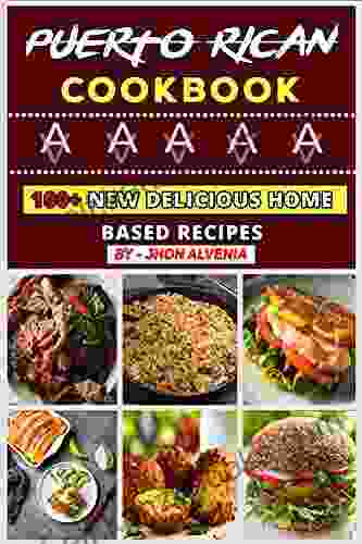 Puerto Rican Cookbook: 100+ New Delicious Home Based Recipes