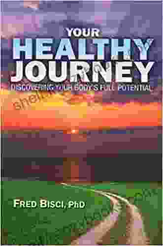 Your Healthy Journey: Discover Your Body S Full Potential To Change