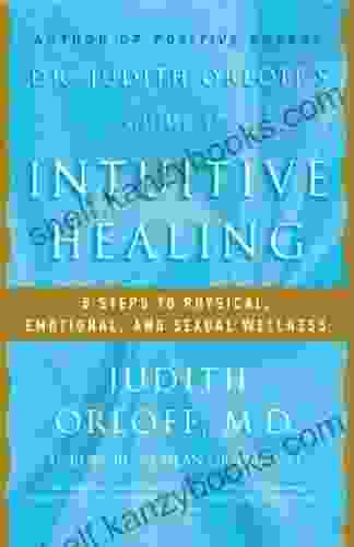 Dr Judith Orloff S Guide To Intuitive Healing: 5 Steps To Physical Emotional And Sexual Wellness