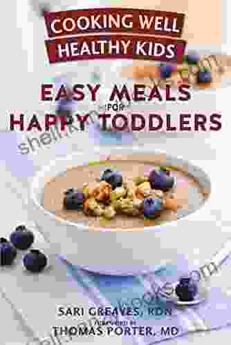 Cooking Well Healthy Kids: Easy Meals for Happy Toddlers: Over 100 Recipes to Please Little Taste Buds