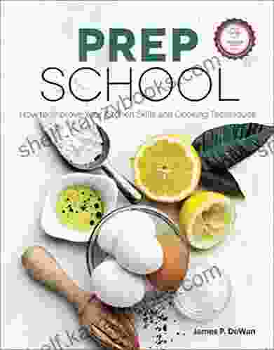 Prep School: How To Improve Your Kitchen Skills And Cooking Techniques