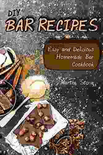 DIY Bar Recipes: Easy And Delicious Homemade Bar Cookbook