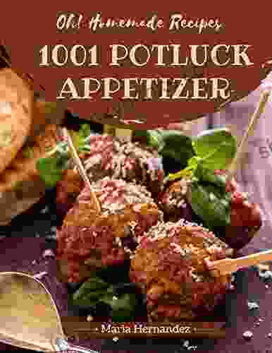 Oh 1001 Homemade Potluck Appetizer Recipes: Make Cooking At Home Easier With Homemade Potluck Appetizer Cookbook